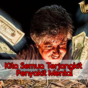 Kita Semua Terjangkit Penyakit Mental