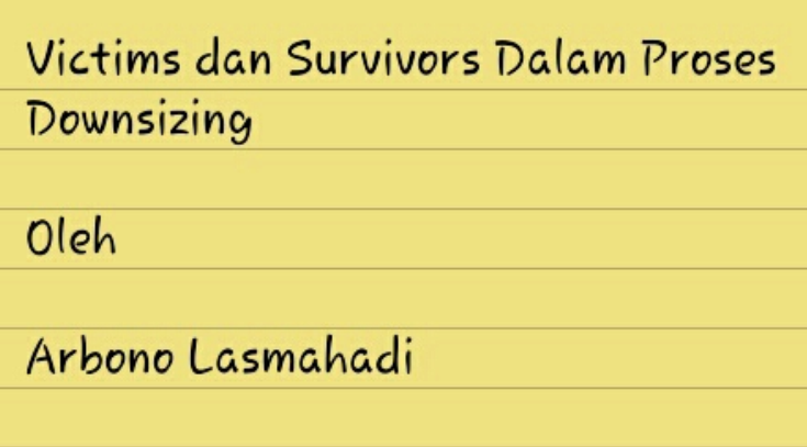 Victims dan Survivors Dalam Proses Downsizing - Arbono Lasmahadi
